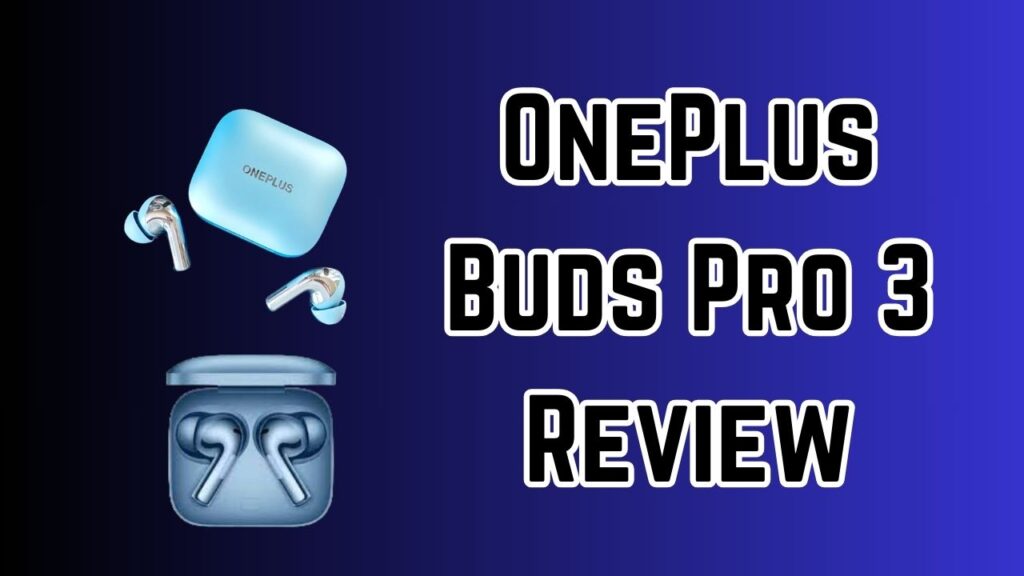 OnePlus Buds Pro 3 Review: The Ultimate Wireless Earbuds