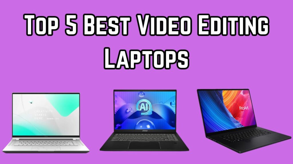 Top 5 best video editing laptops of 2024