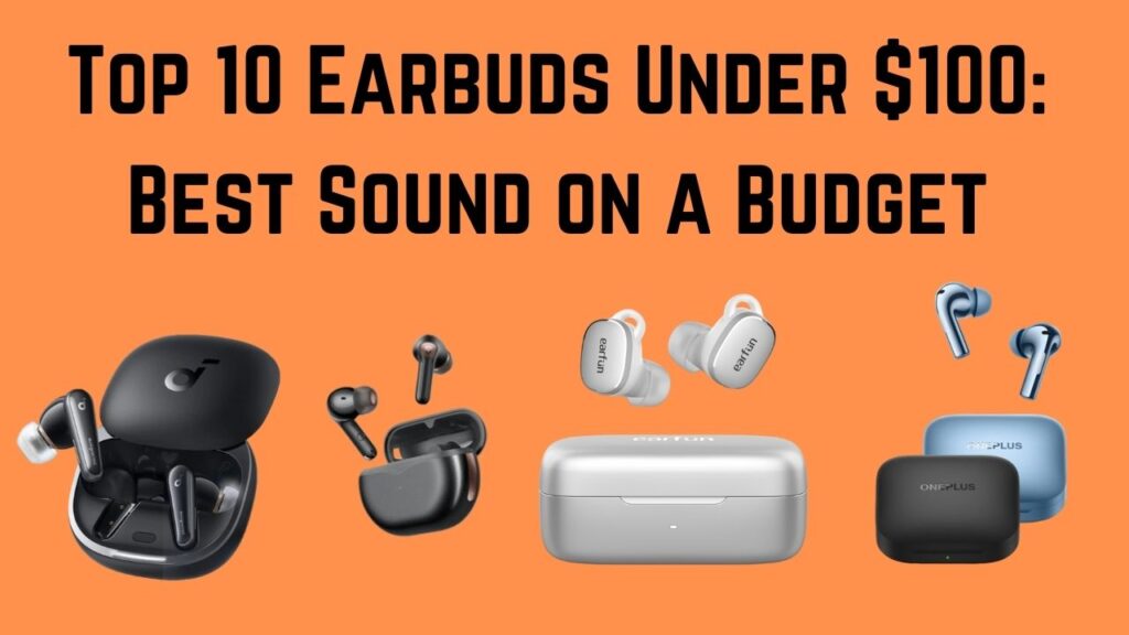 Top 10 Earbuds Under $100: Best Sound on a Budget