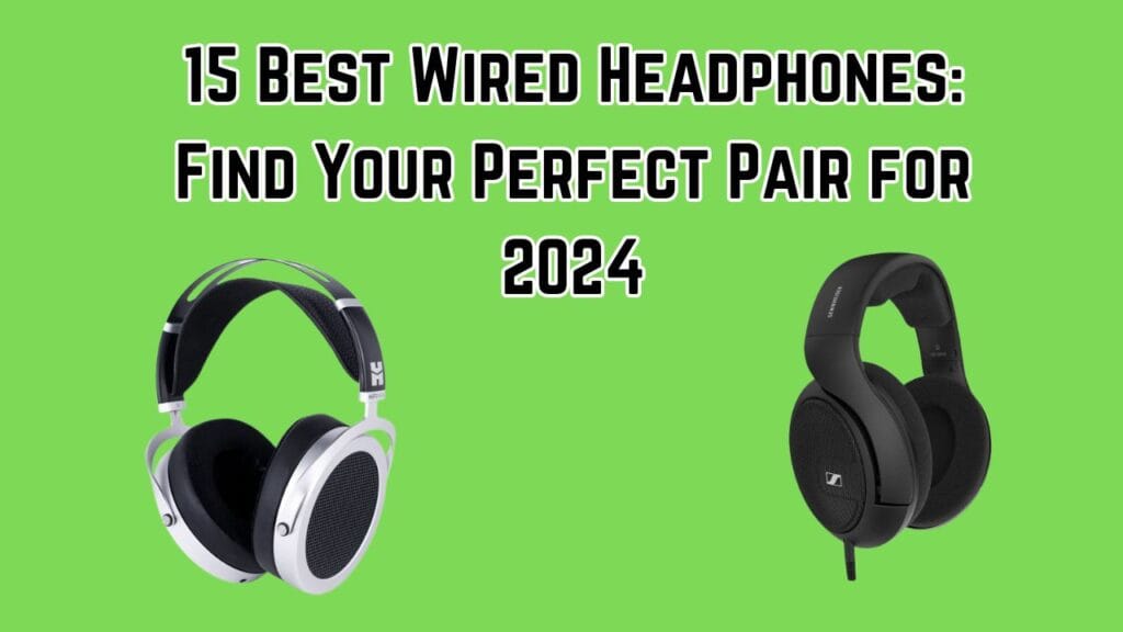 15 Best Wired Headphones: Find Your Perfect Pair for 2024