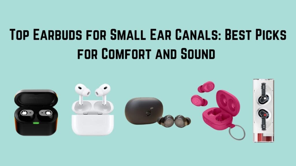 Top Earbuds for Small and Tiny Ear Canals: Best Picks for Comfort and Sound 2024