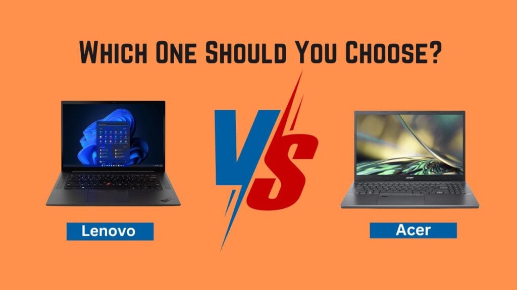 Lenovo Laptops vs Acer Laptops: Which One Should You Choose?