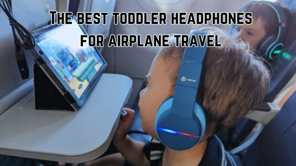 The best toddler headphones for airplane travel in 2024